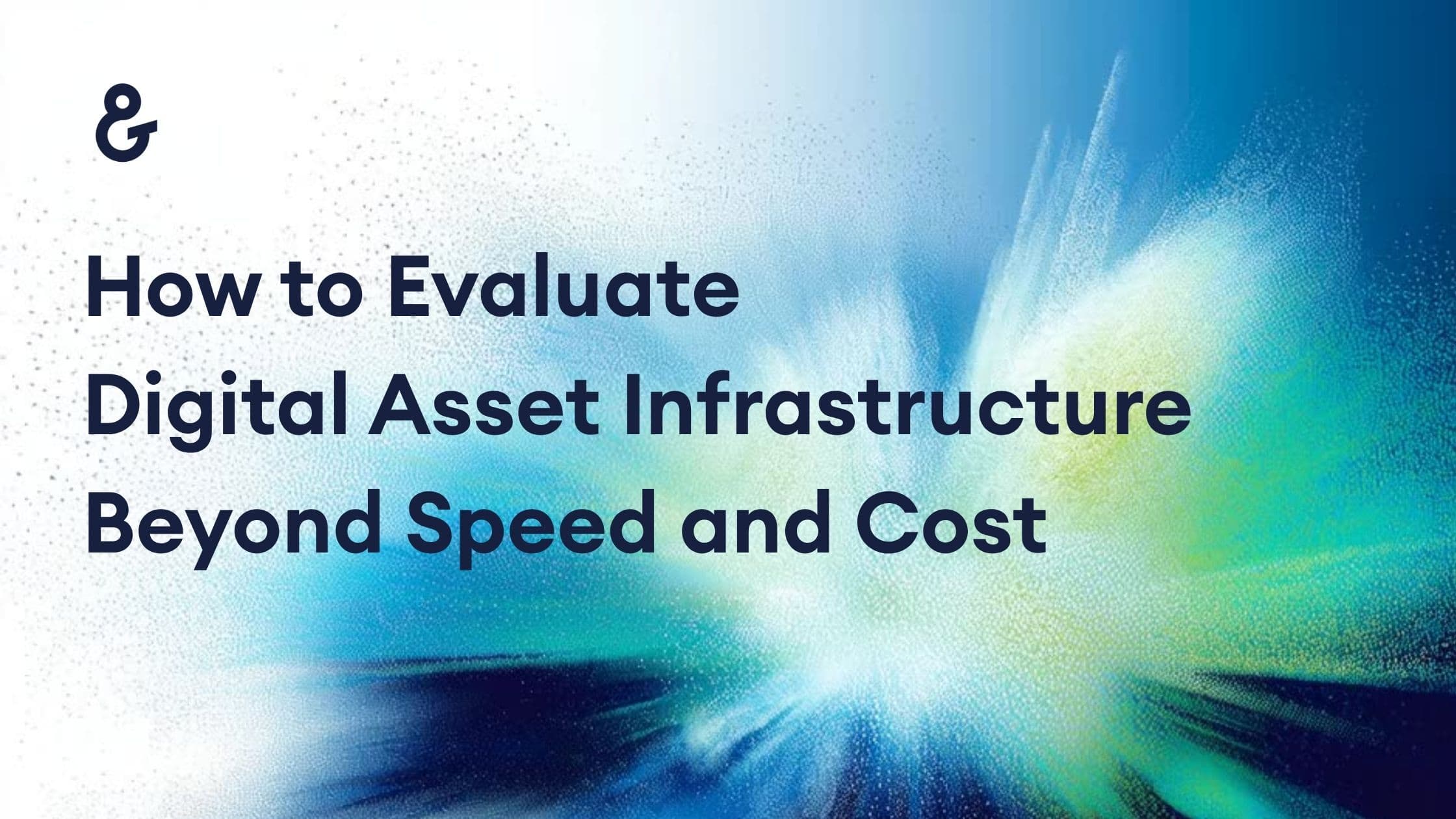How to Evaluate Digital Asset Infrastructure Beyond Speed and Cost