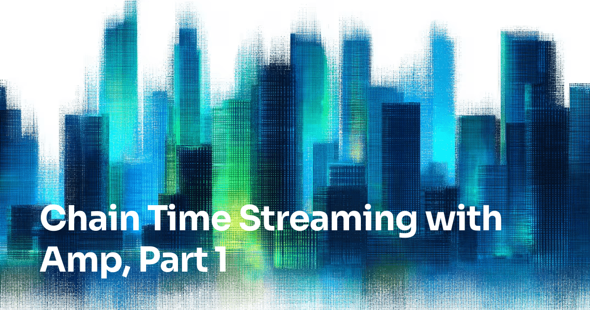 Chain Time Streaming with Amp, Part 1